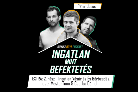 EXTRA: Ingatlan mint Befektetés 2. rész: Ingatlan Vásárlás És Bérbeadás. (VENDÉG: Peter Jones)