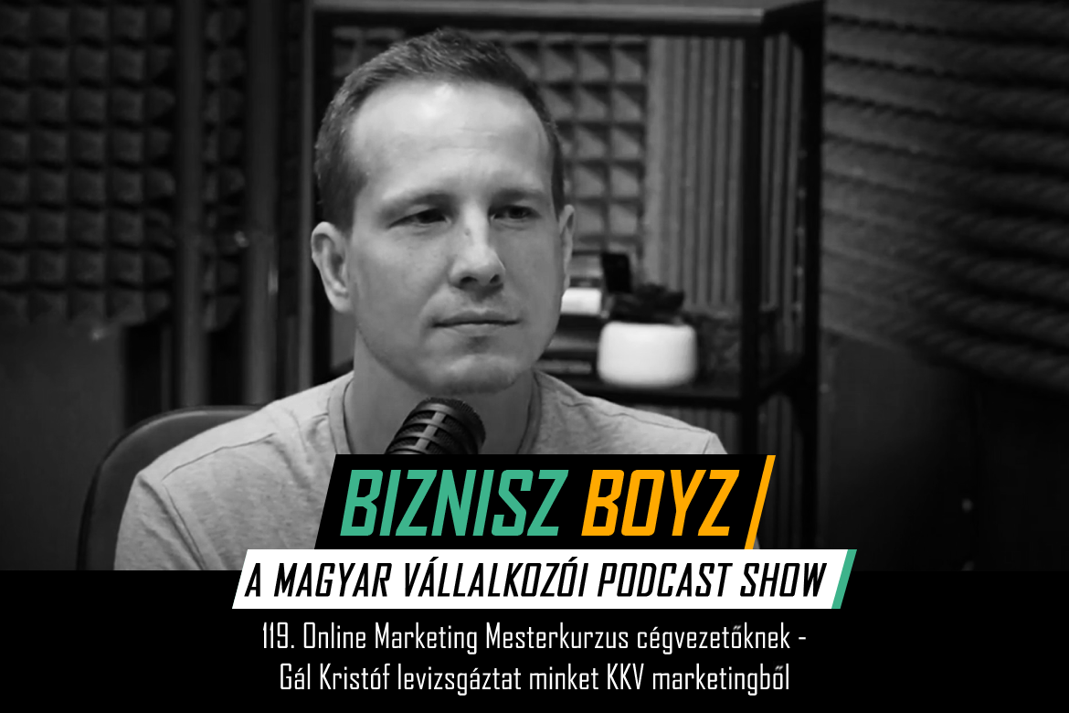 119. Online Marketing Mesterkurzus cégvezetőknek – Gál Kristóf levizsgáztat minket KKV marketingből
